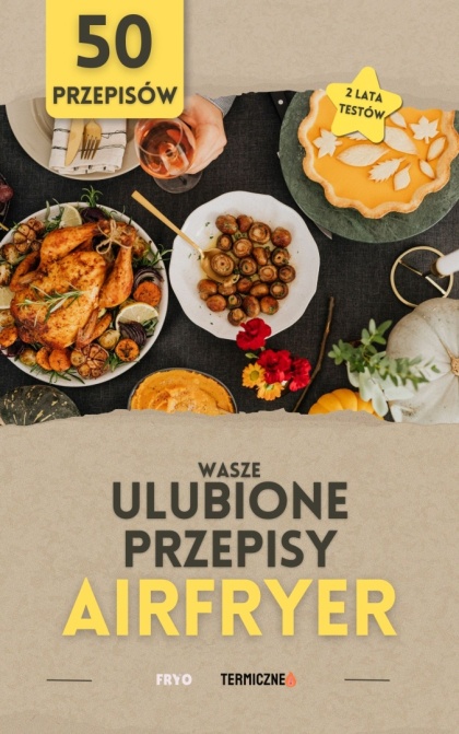 KSIĄŻKA "WASZE ULUBIONE PRZEPISY Z AIR FRYER - 50 PRZEPISÓW"